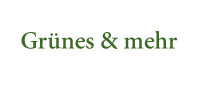 Gr&uuml;nes und mehr
